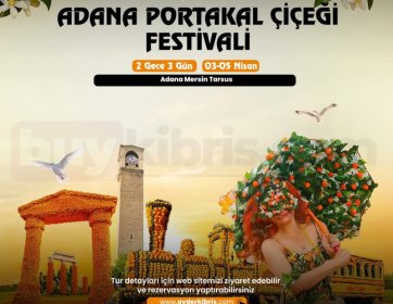 Adana Portakal Çiçeği Festivali Turu